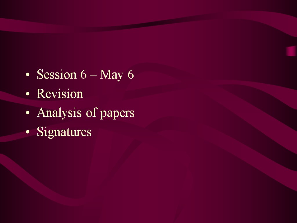 Session 6 – May 6 Revision Analysis of papers Signatures
